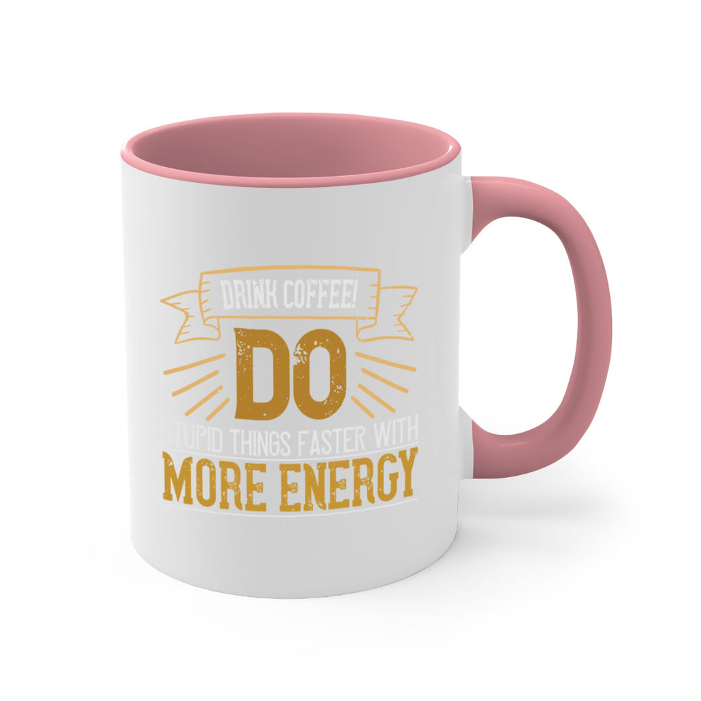 drink coffee do stupid things faster with more energy 268#- coffee-Mug / Coffee Cup