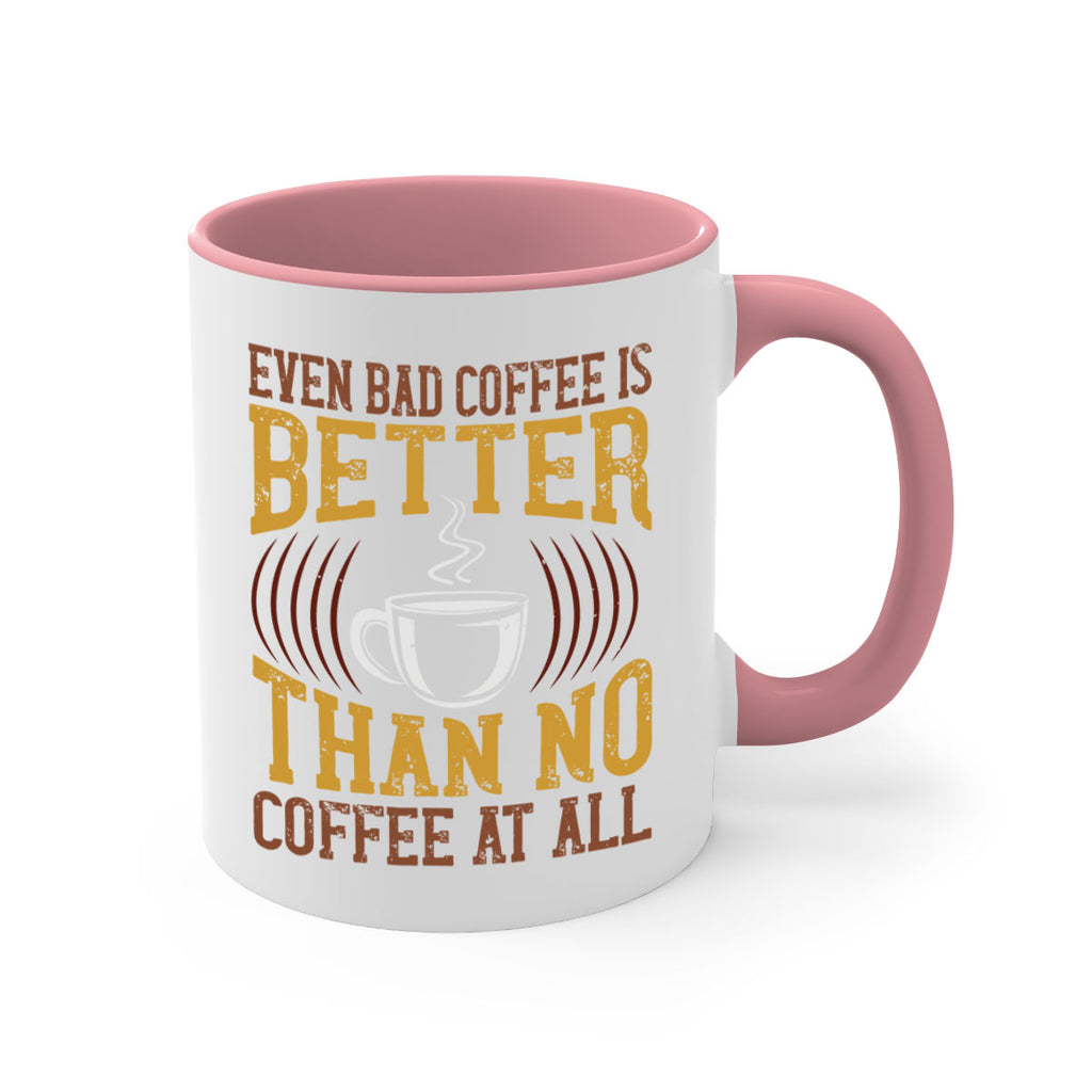 even bad coffee is better… than no coffee at all 265#- coffee-Mug / Coffee Cup