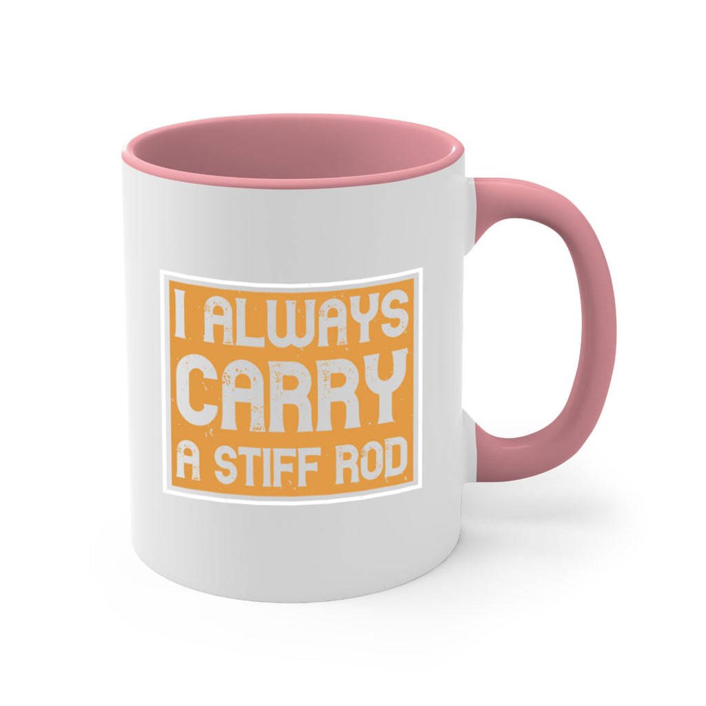 i always carry a stiff rod 259#- fishing-Mug / Coffee Cup
