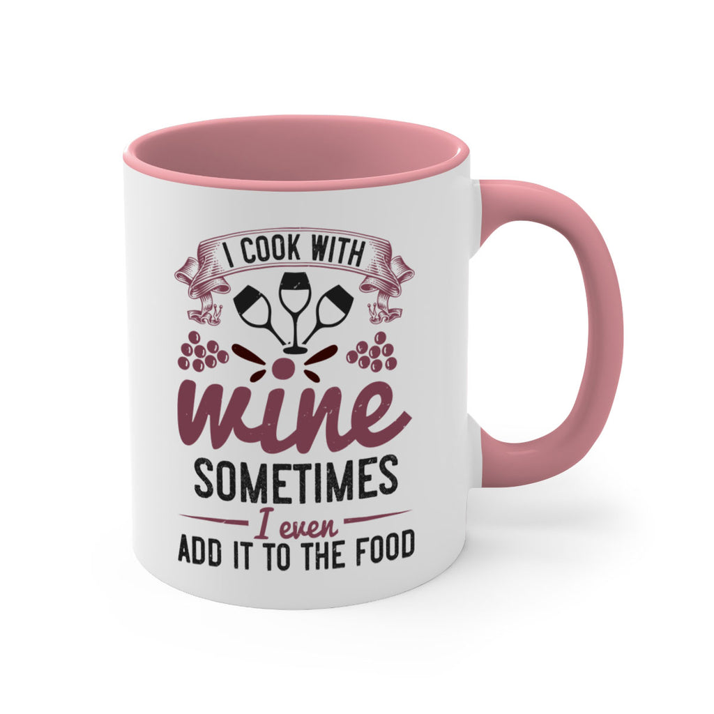 i cook with wine sometimes i even add it to the food 215#- wine-Mug / Coffee Cup