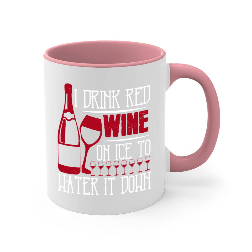 i drink red wine on ice to water it down 213#- wine-Mug / Coffee Cup