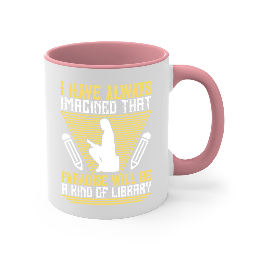 i have always imagined that paradise will be a kind of library 67#- Reading - Books-Mug / Coffee Cup