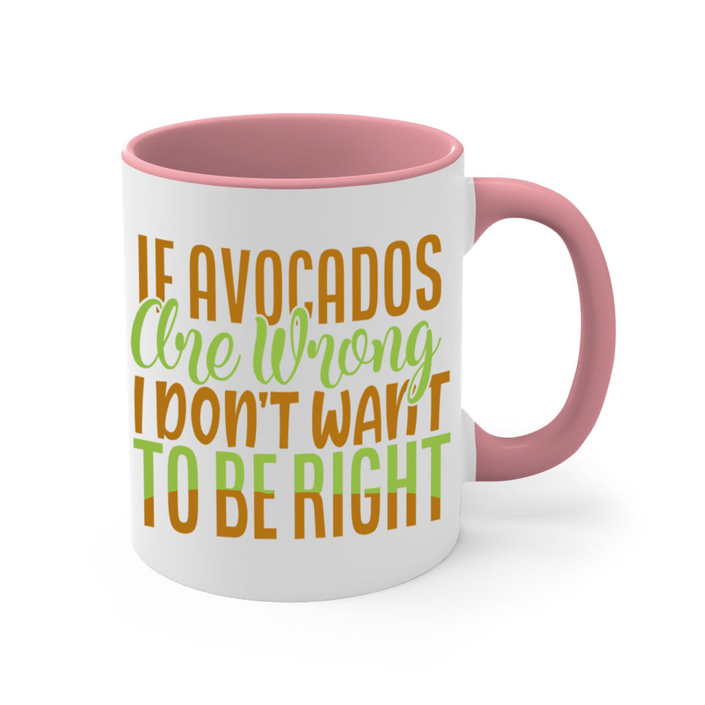 if avocados are wrong i dont want to be right 6#- avocado-Mug / Coffee Cup