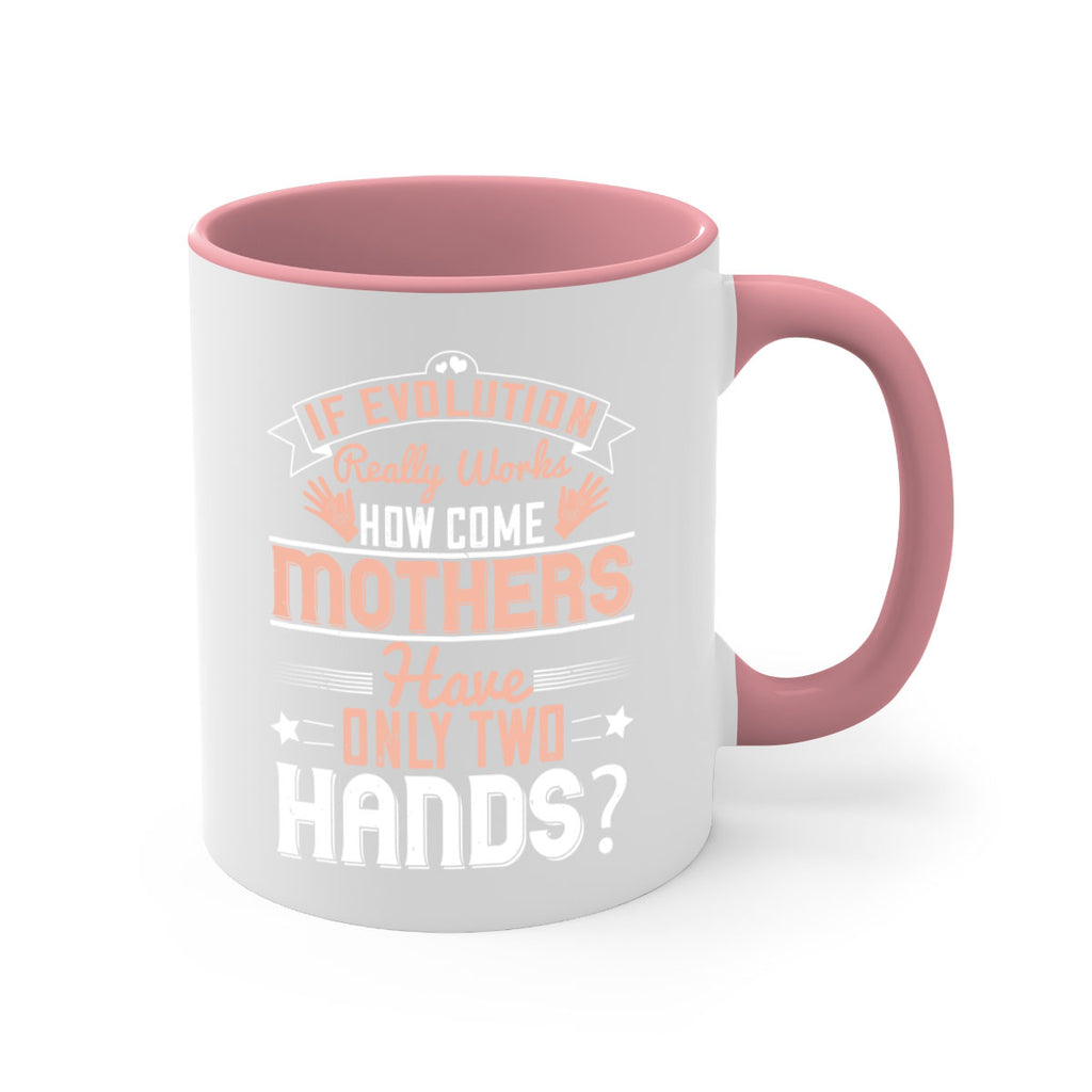 if evolution really works how come mothers have only two hands 148#- mom-Mug / Coffee Cup