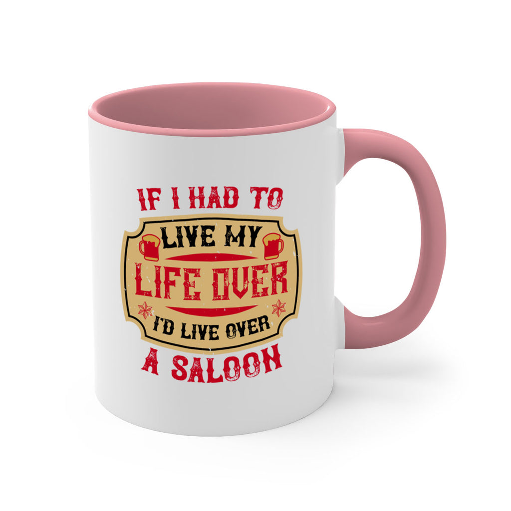 if i had to live my life over id live over a saloon 38#- drinking-Mug / Coffee Cup