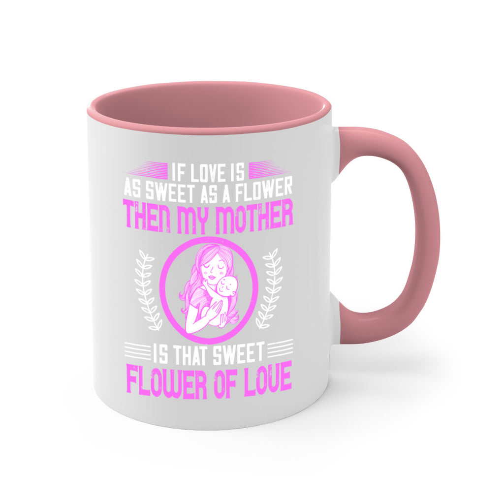 if love is as sweet as a flower then my mother is that sweet flower of love 145#- mom-Mug / Coffee Cup