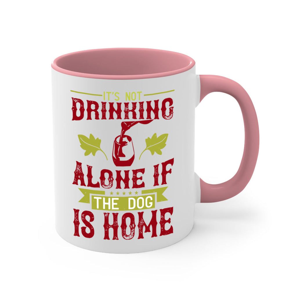 it’s not drinking alone if the dog is home 131#- wine-Mug / Coffee Cup