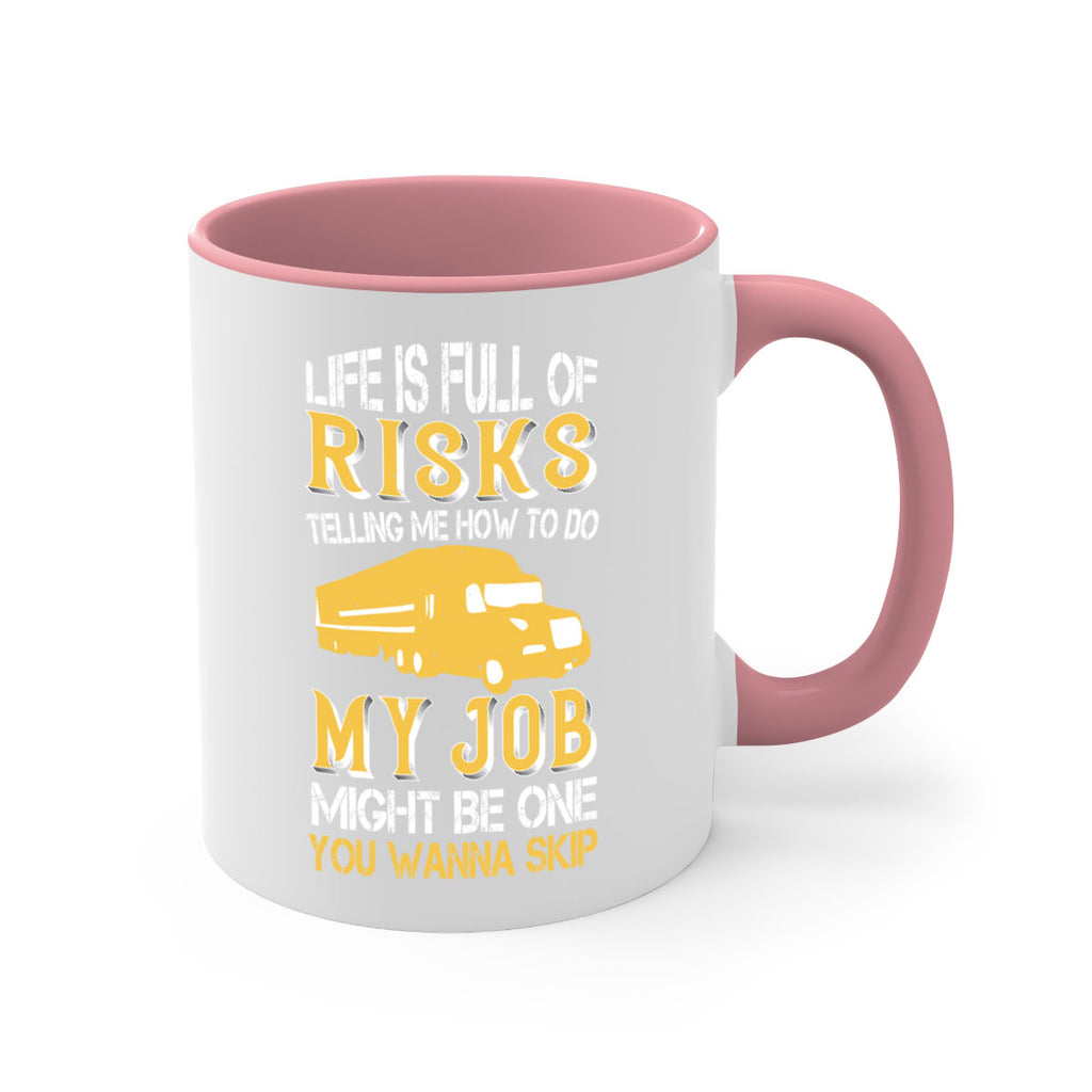 life is full of risks telling me z Style 33#- truck driver-Mug / Coffee Cup