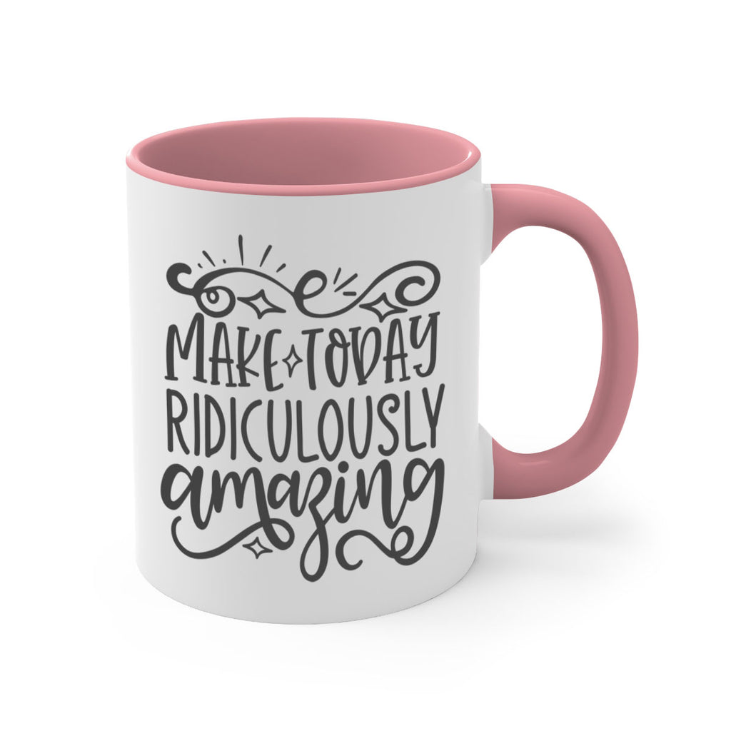 make today ridiculously amazing Style 87#- motivation-Mug / Coffee Cup