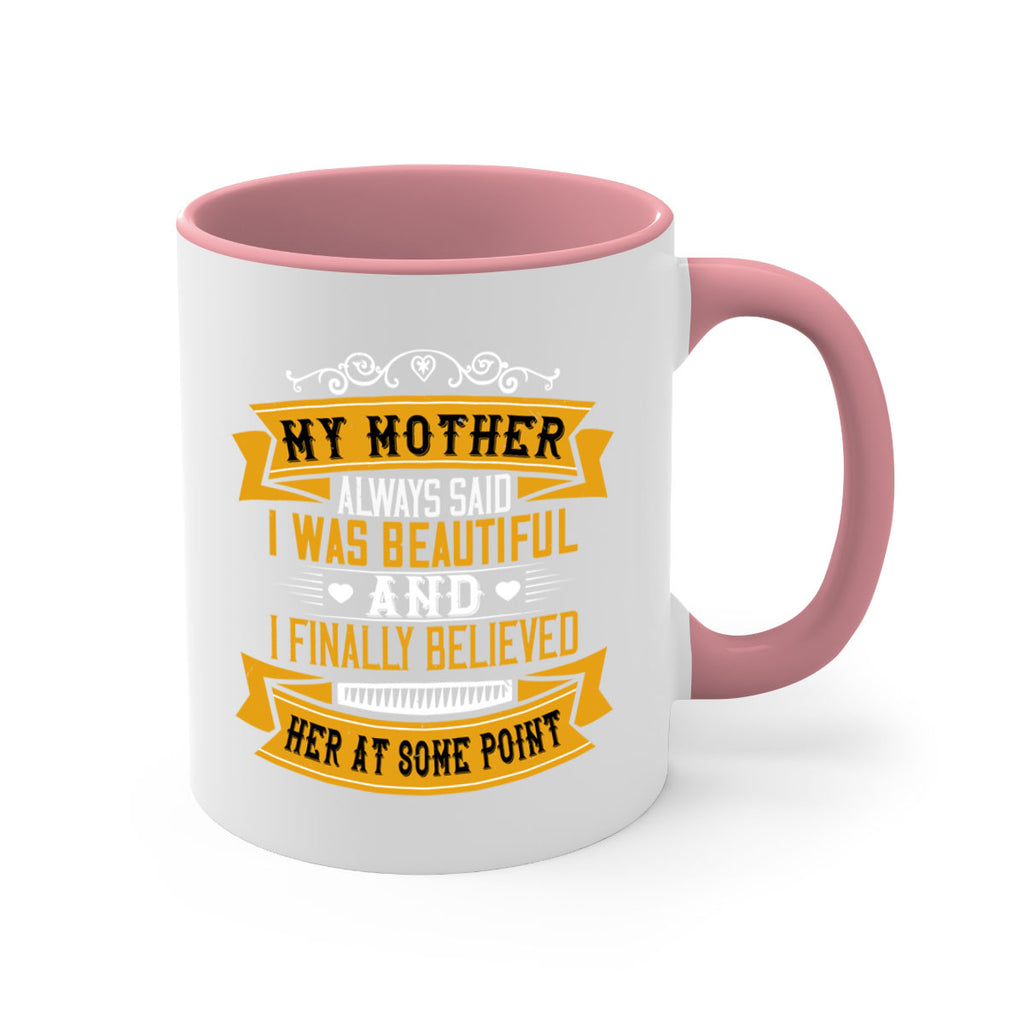 my mother always said i was beautiful 250#- mom-Mug / Coffee Cup