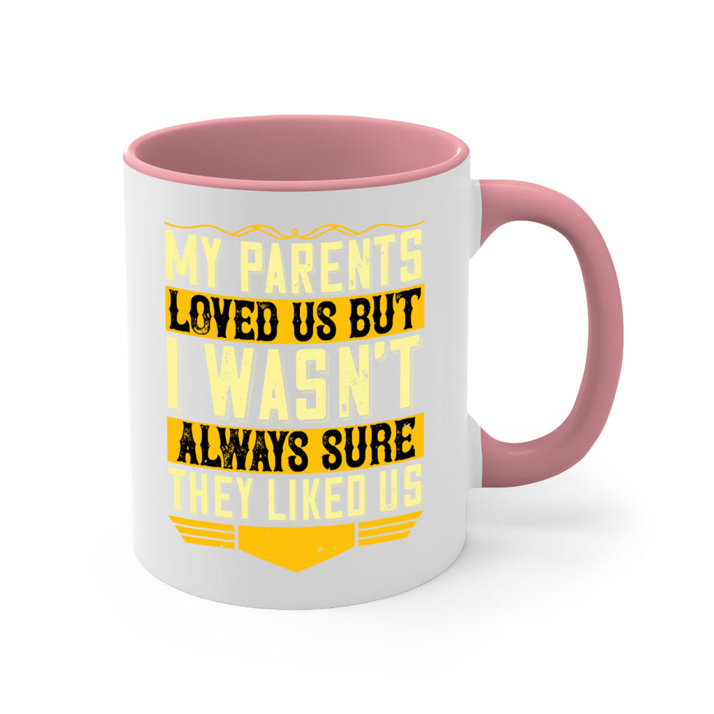 my parents loved us but i wasn’t always sure they liked us 36#- parents day-Mug / Coffee Cup