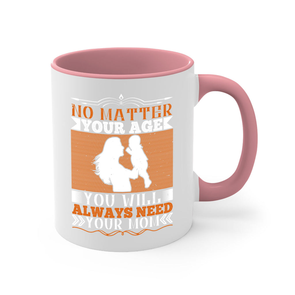 no matter your age you will always need your mom 33#- parents day-Mug / Coffee Cup