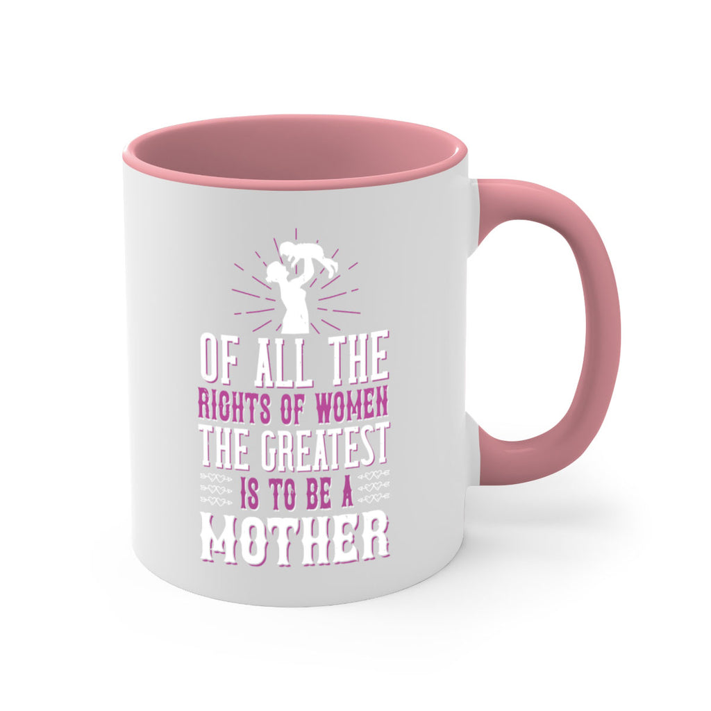of all the rights of women the greatest is to be a mother 77#- mom-Mug / Coffee Cup