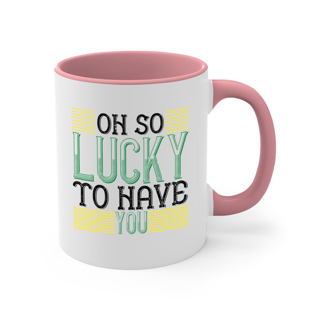 oh so lucky to have you Style 108#- St Patricks Day-Mug / Coffee Cup