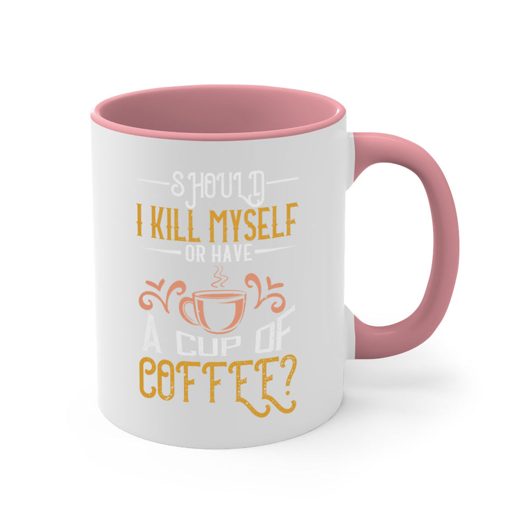 should i kill myself or have a cup of coffee 234#- coffee-Mug / Coffee Cup