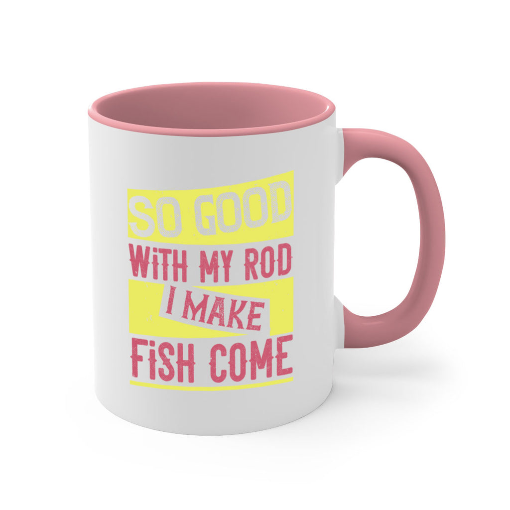 so good with my rod i make fish come 236#- fishing-Mug / Coffee Cup