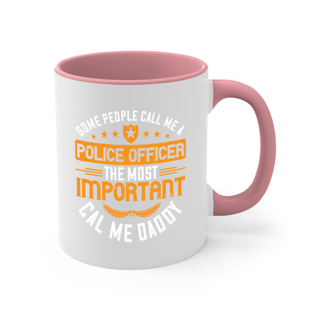 some people call me a police officer the most important cal me daddy 184#- fathers day-Mug / Coffee Cup