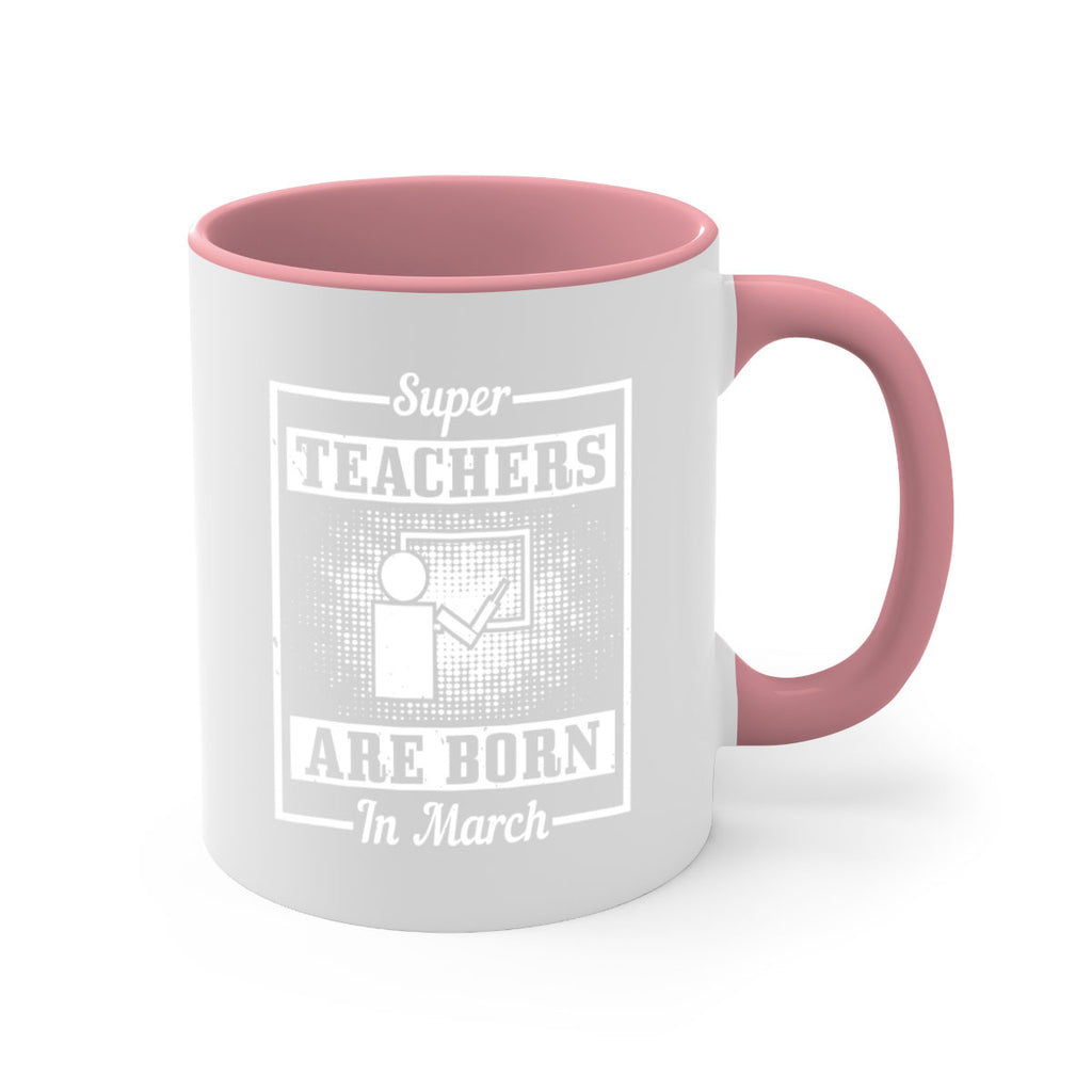 super teachers are born in march Style 34#- birthday-Mug / Coffee Cup