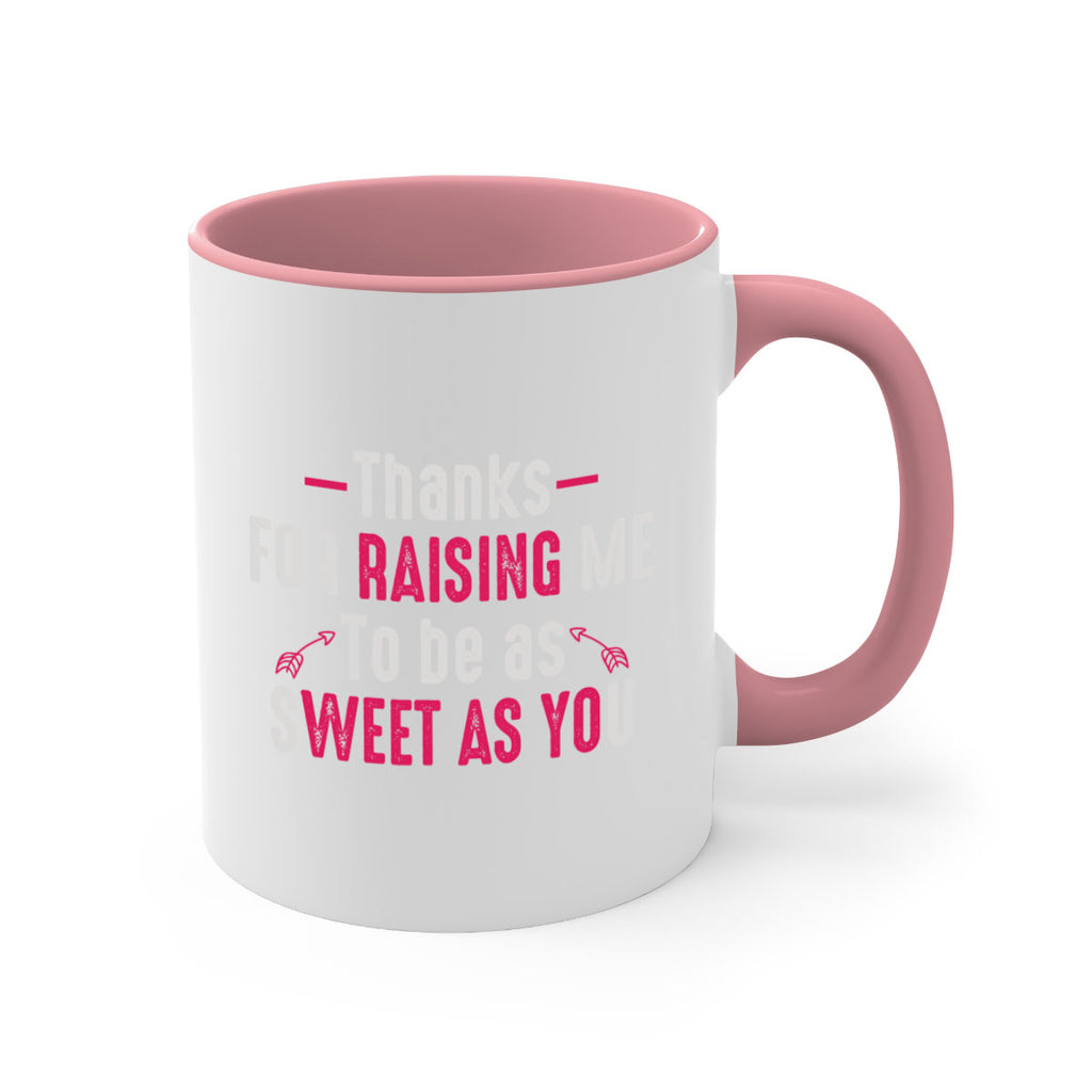 thanks for raising me to be as sweet as you 63#- mom-Mug / Coffee Cup