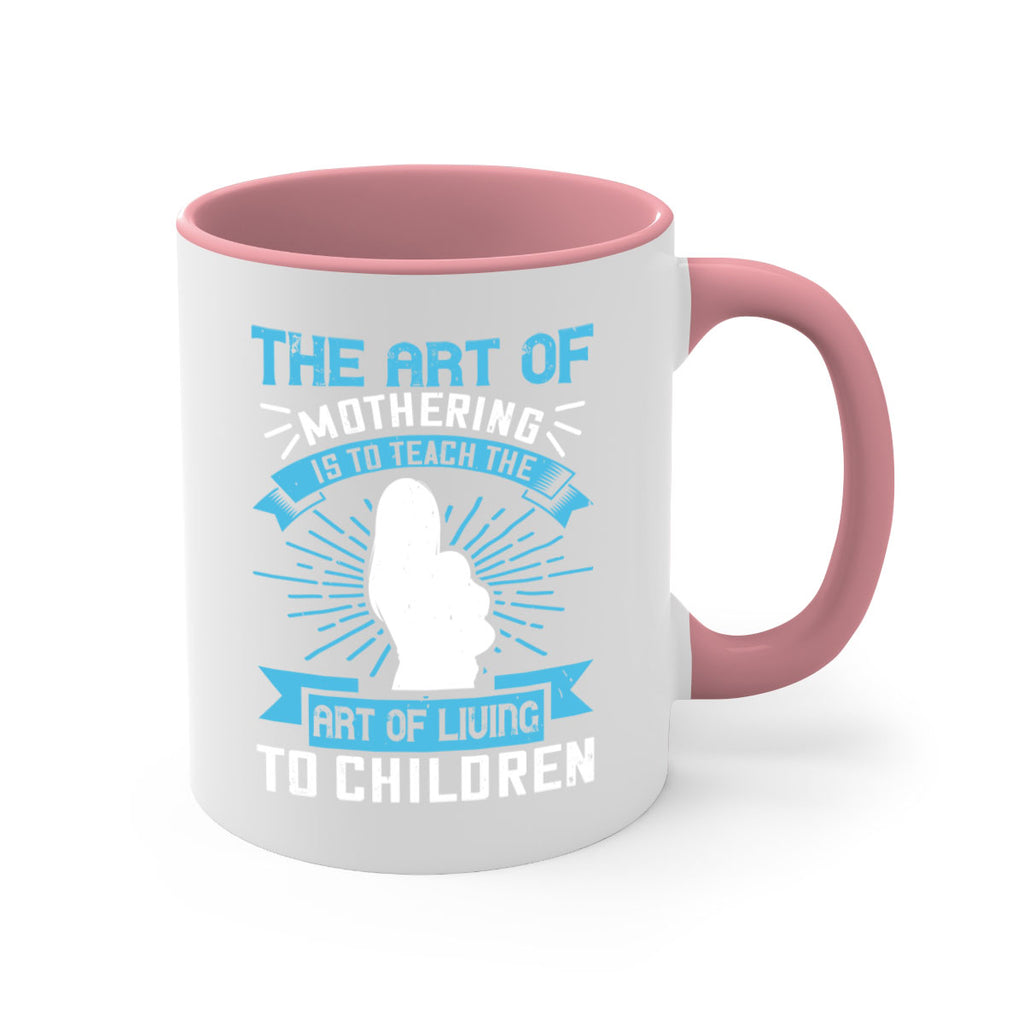 the art of mothering is to teach the art of living to children 60#- mom-Mug / Coffee Cup