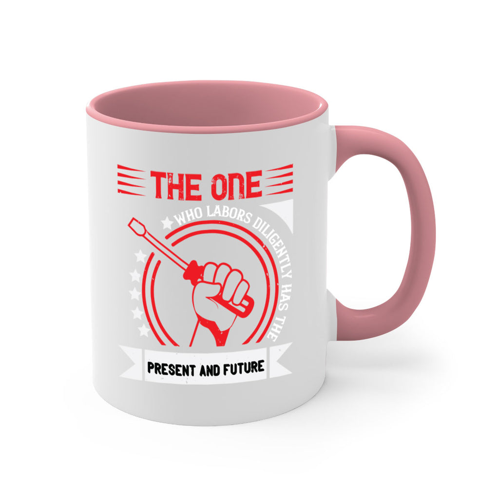 the one who labors diligently has the present and future 15#- labor day-Mug / Coffee Cup