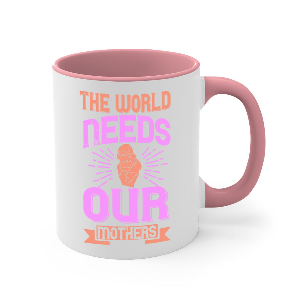 the world needs our mothers 45#- mom-Mug / Coffee Cup