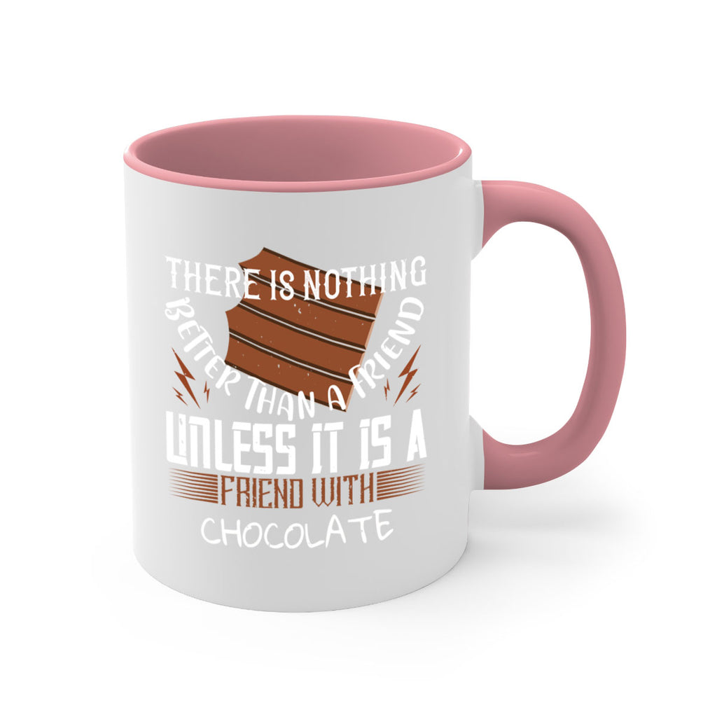 there is nothing better than a friend unless it is a friend with chocolate 15#- chocolate-Mug / Coffee Cup