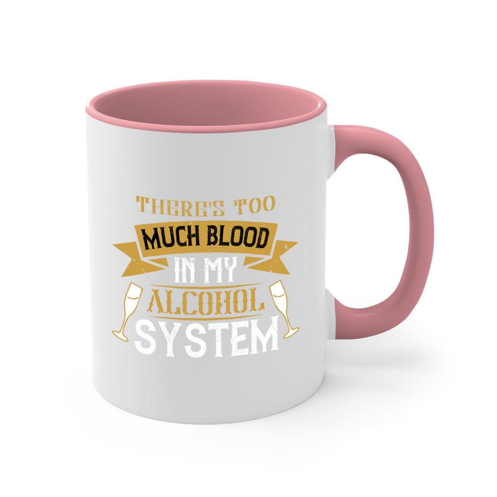 theres too much blood in my alcohol system 24#- drinking-Mug / Coffee Cup