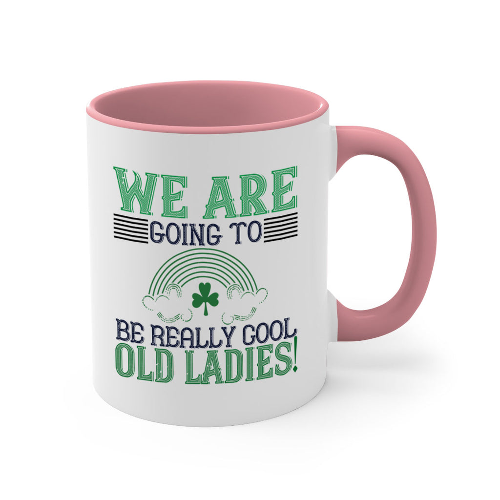 we are going to be really cool old ladies Style 7#- St Patricks Day-Mug / Coffee Cup