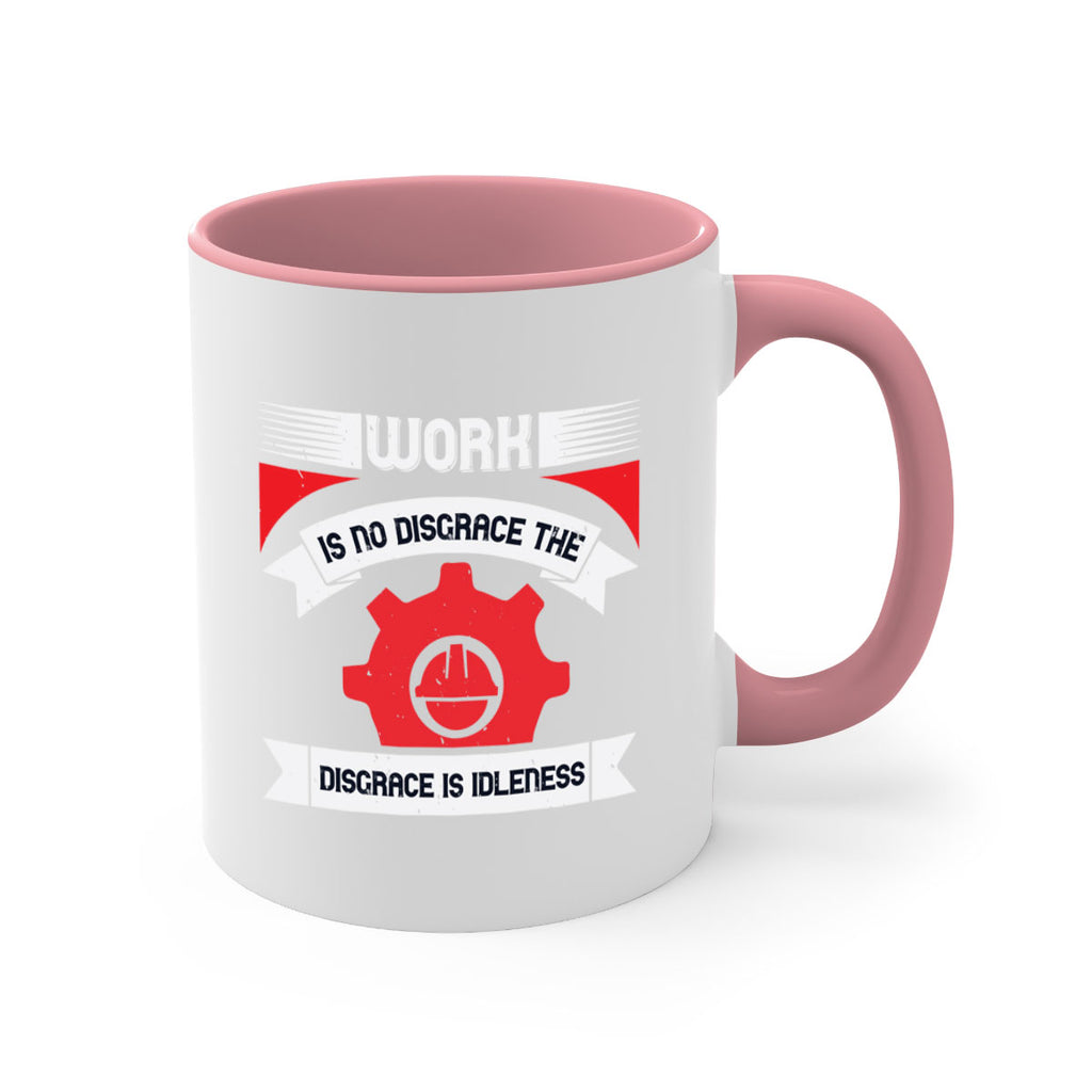 work is no disgrace the disgrace is idleness 5#- labor day-Mug / Coffee Cup