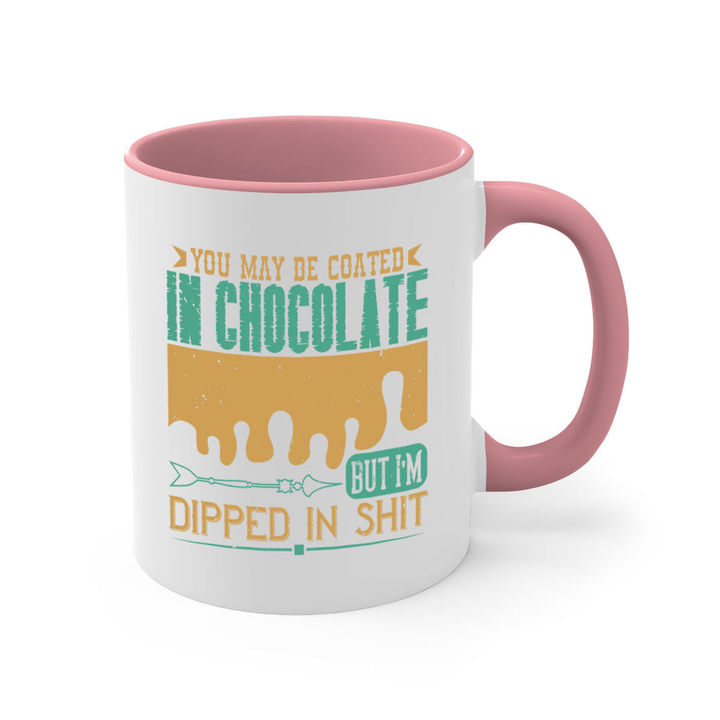 you may be coated in chocolate but im dipped in shit 8#- chocolate-Mug / Coffee Cup
