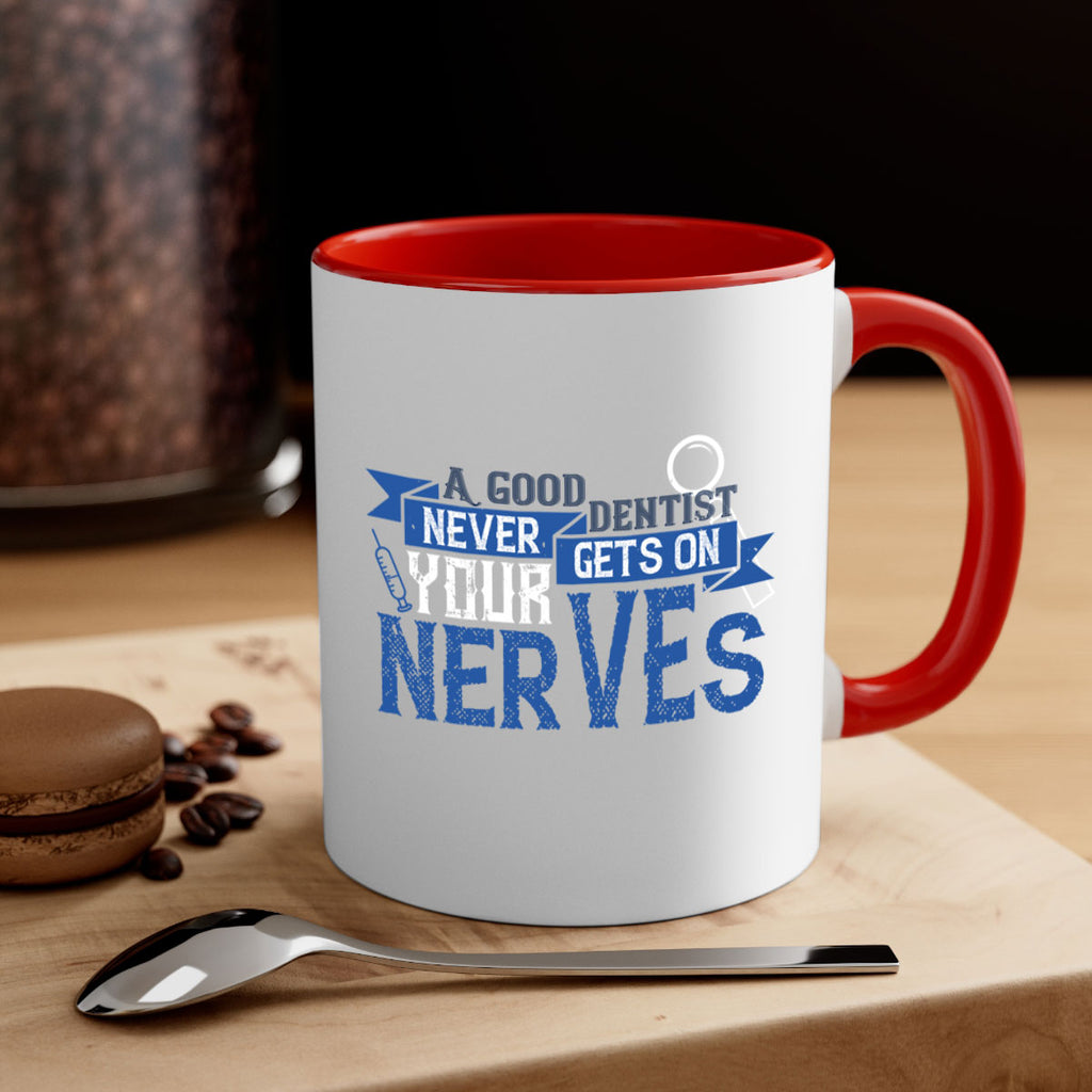 A good dentist never gets on your nerves Style 17#- dentist-Mug / Coffee Cup