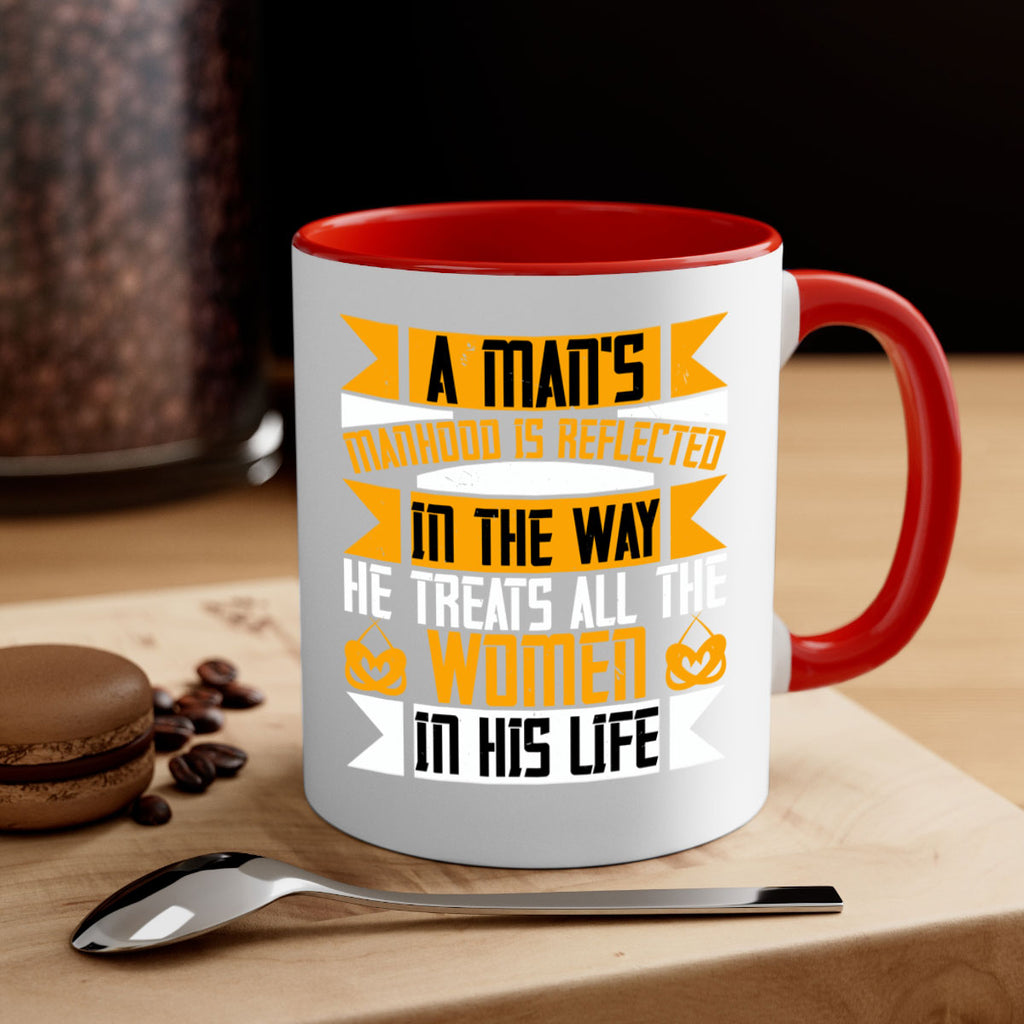 A mans manhood is reflected in the way he treats all the women in his life Style 93#- World Health-Mug / Coffee Cup