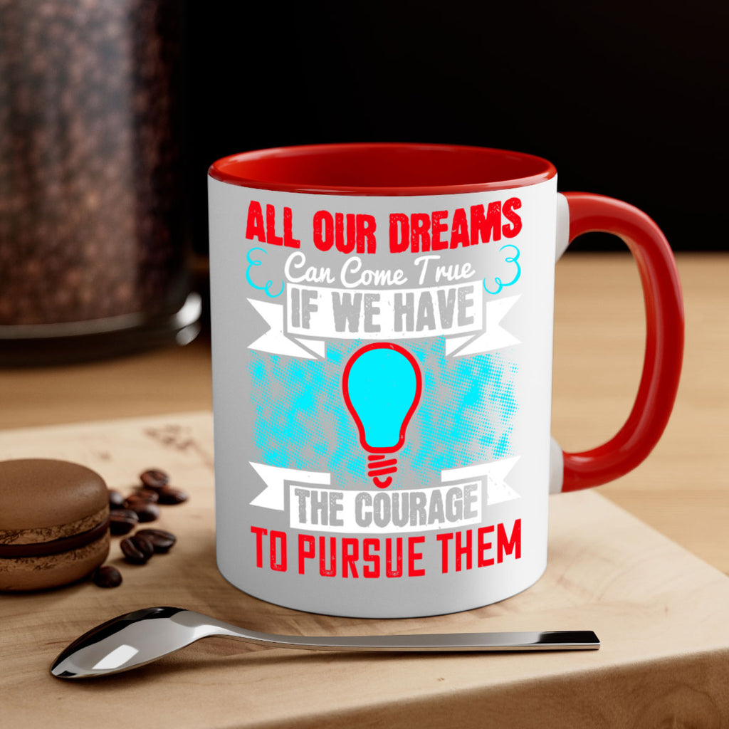 All our dreams can come true if we have the courage to pursue them Style 51#- motivation-Mug / Coffee Cup