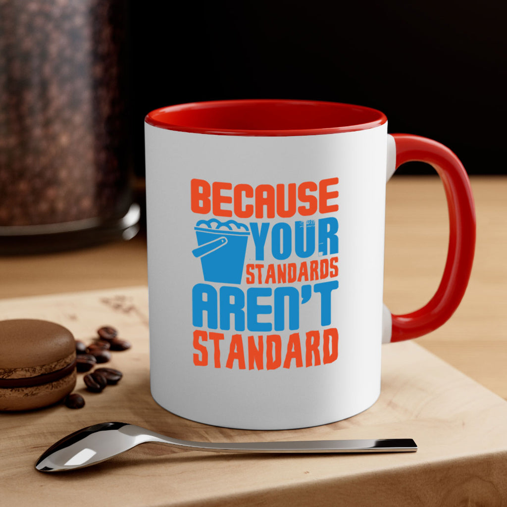 Because your standards arent standard Style 47#- cleaner-Mug / Coffee Cup