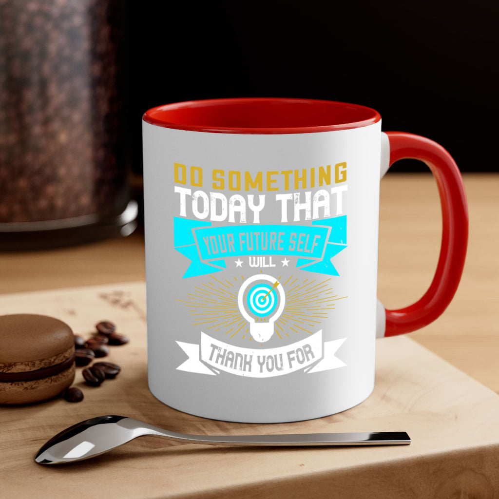 Do something today that your future self will thank you for Style 48#- motivation-Mug / Coffee Cup