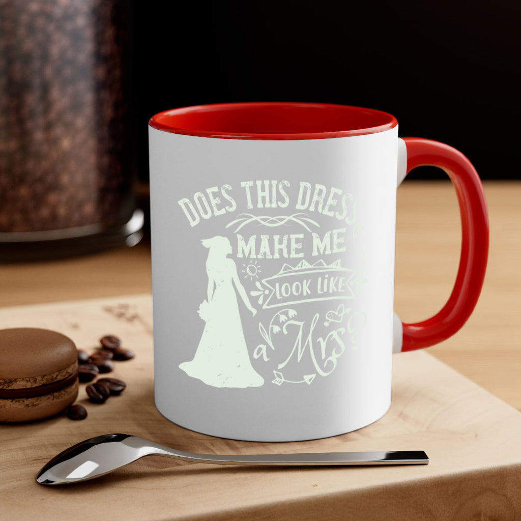Does this dress make me look like a Mrs 74#- bride-Mug / Coffee Cup