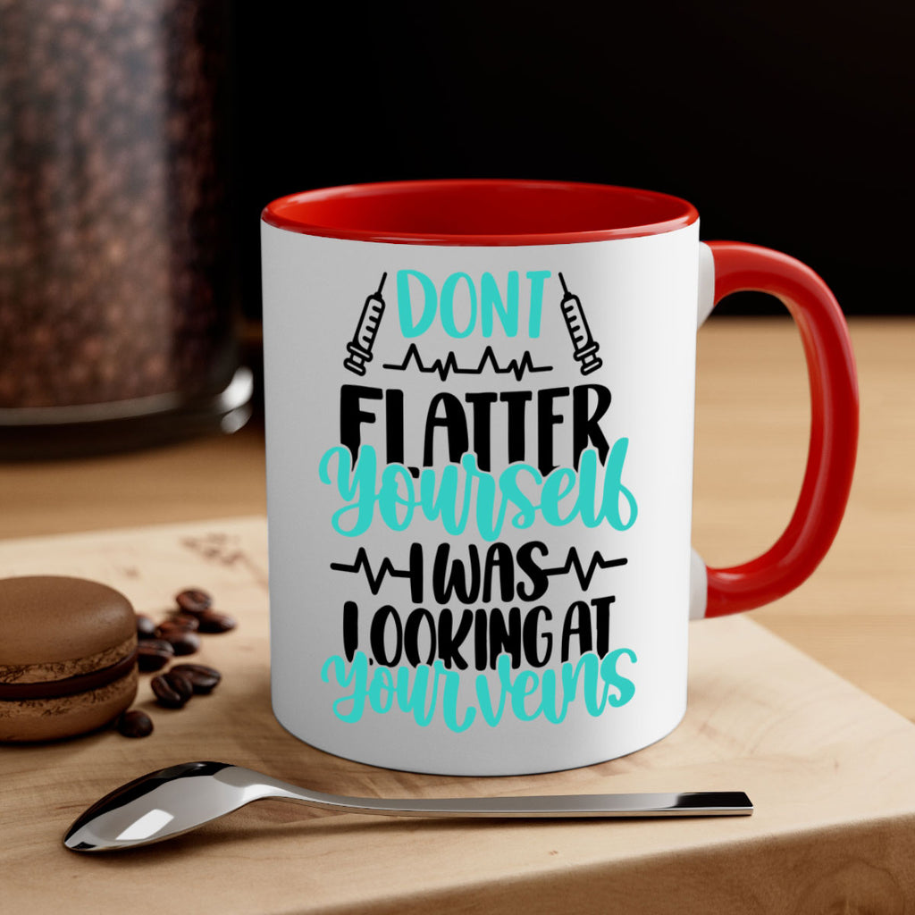 Dont Flatter Yourself I Was Looking At Your Veins Style Style 202#- nurse-Mug / Coffee Cup