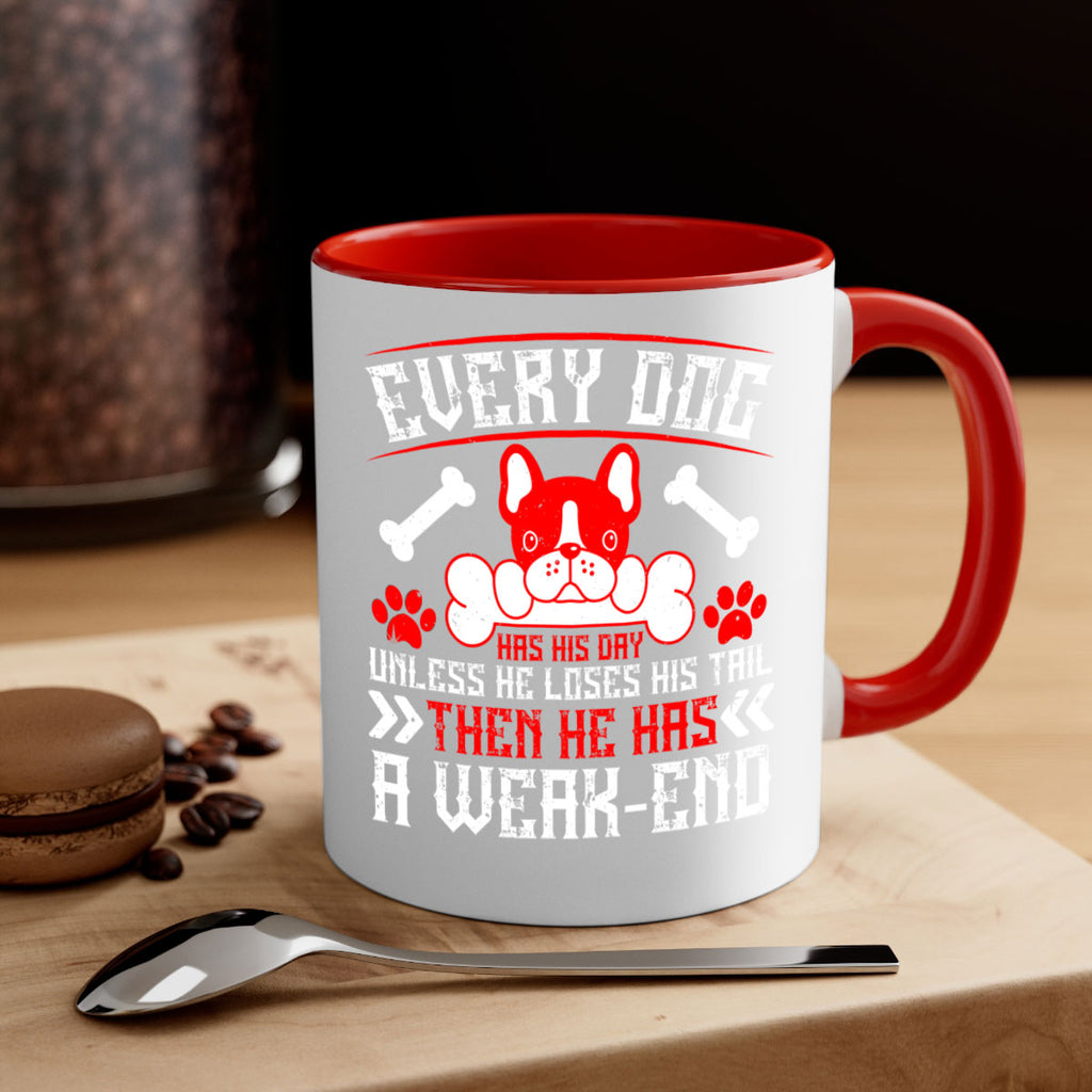 Every dog has his day unless he loses his tail then he has a weakend Style 205#- Dog-Mug / Coffee Cup