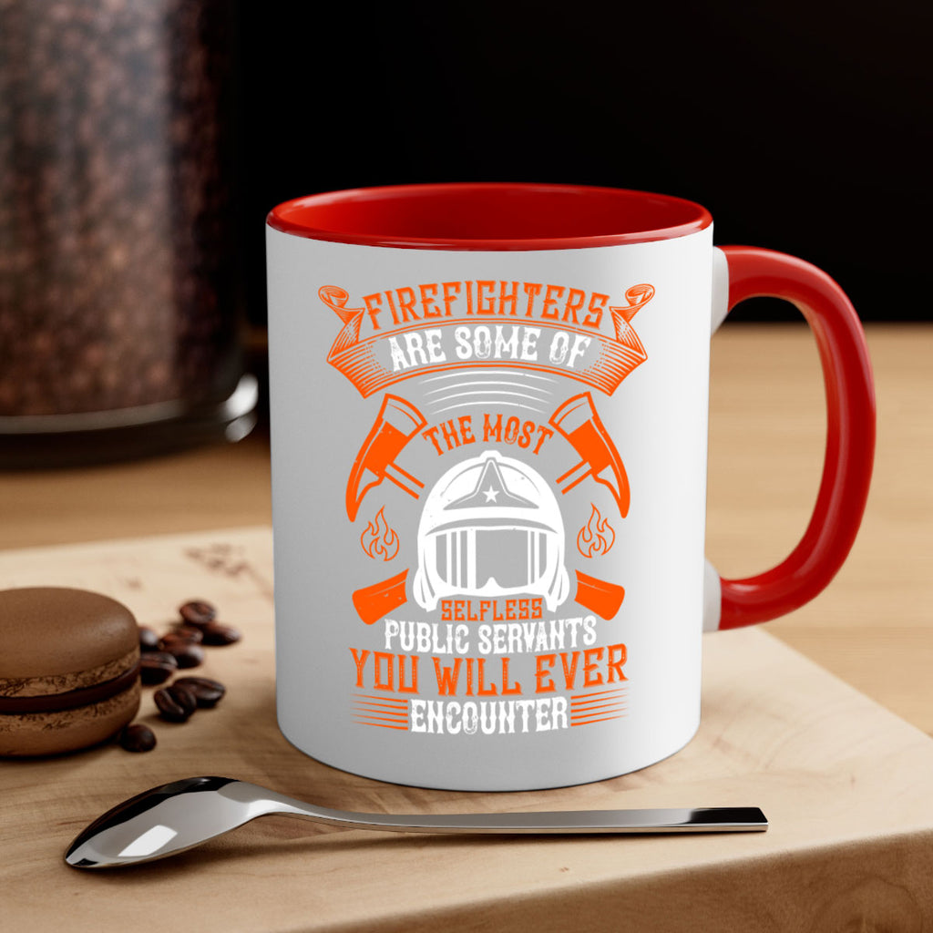 Firefighters are some of the most selfless public servants you will ever encounter Style 75#- fire fighter-Mug / Coffee Cup