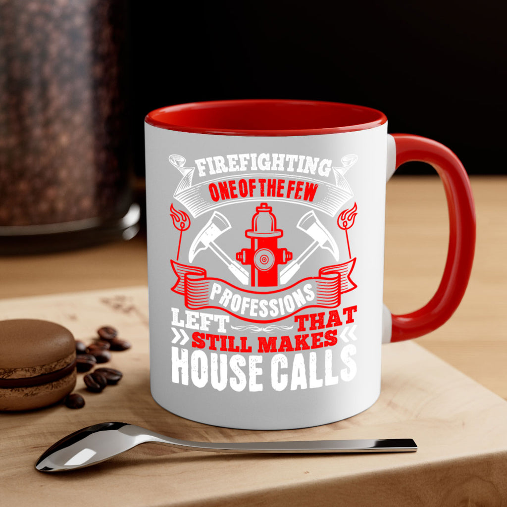 Firefighting — one of the few professions left that still makes house calls Style 70#- fire fighter-Mug / Coffee Cup
