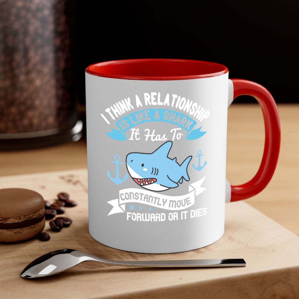I think a relationship is like a shark It has to constantly move forward or it dies Style 78#- Shark-Fish-Mug / Coffee Cup