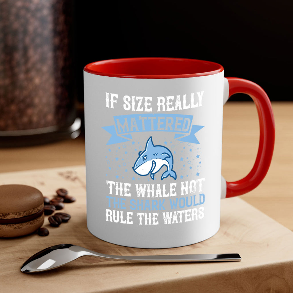 If size really mattered the whale not the shark would rule the waters Style 70#- Shark-Fish-Mug / Coffee Cup