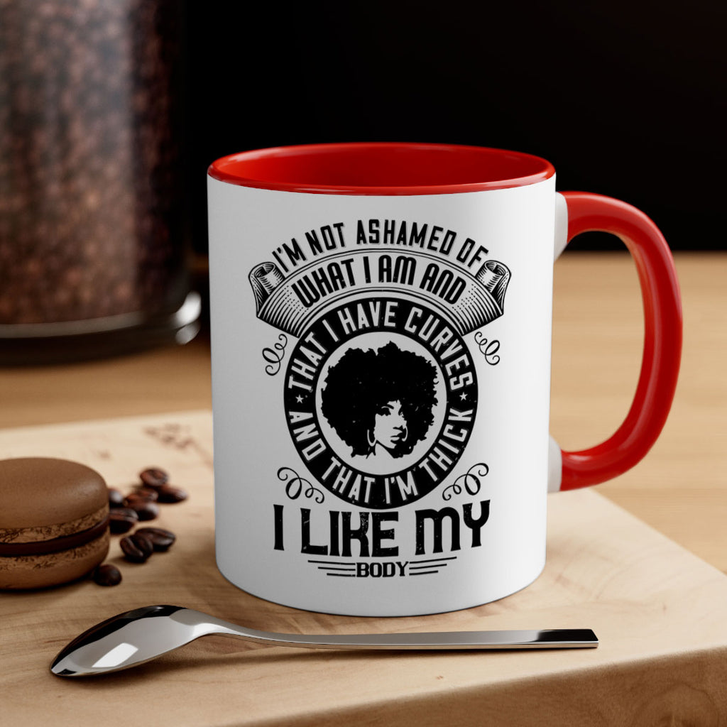 Im not ashamed of what I am and that I have curves and that Im thick I like my body Style 22#- Afro - Black-Mug / Coffee Cup