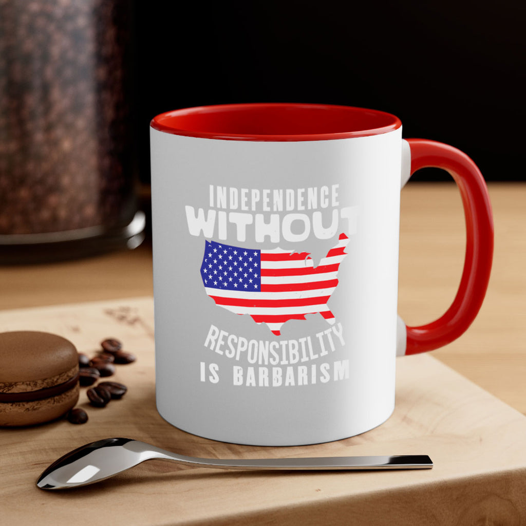 Independence without responsibility is barbarism Style 27#- 4th Of July-Mug / Coffee Cup