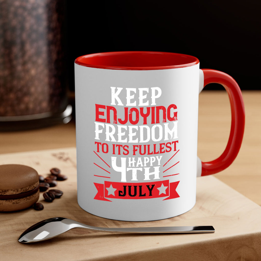 Keep enjoying freedom to its fullest Happy th Style 123#- 4th Of July-Mug / Coffee Cup