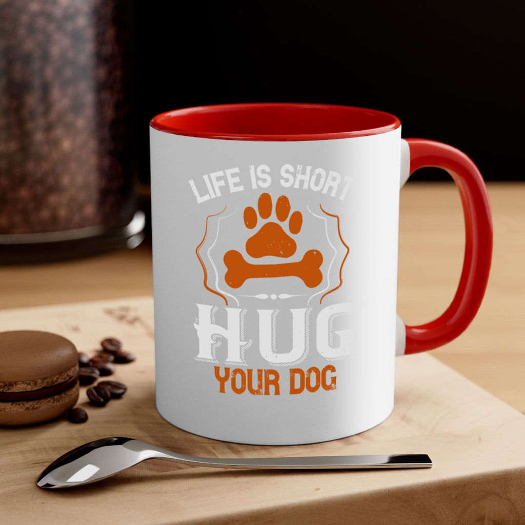 Life is Short Hug your Dog Style 169#- Dog-Mug / Coffee Cup