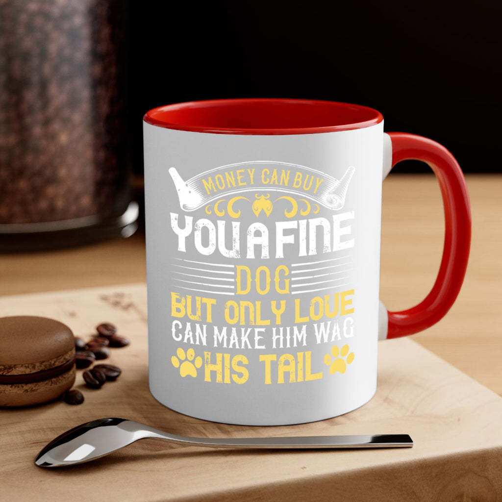 Money can buy you a fine dog but only love can make him wag his tail Style 178#- Dog-Mug / Coffee Cup