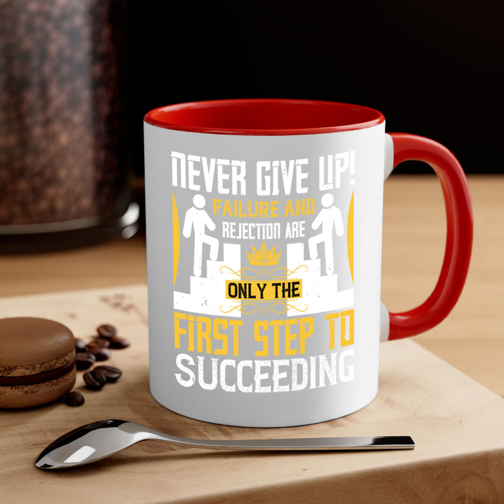 Never give up Failure and rejection are only the first step to succeeding Style 22#- dentist-Mug / Coffee Cup