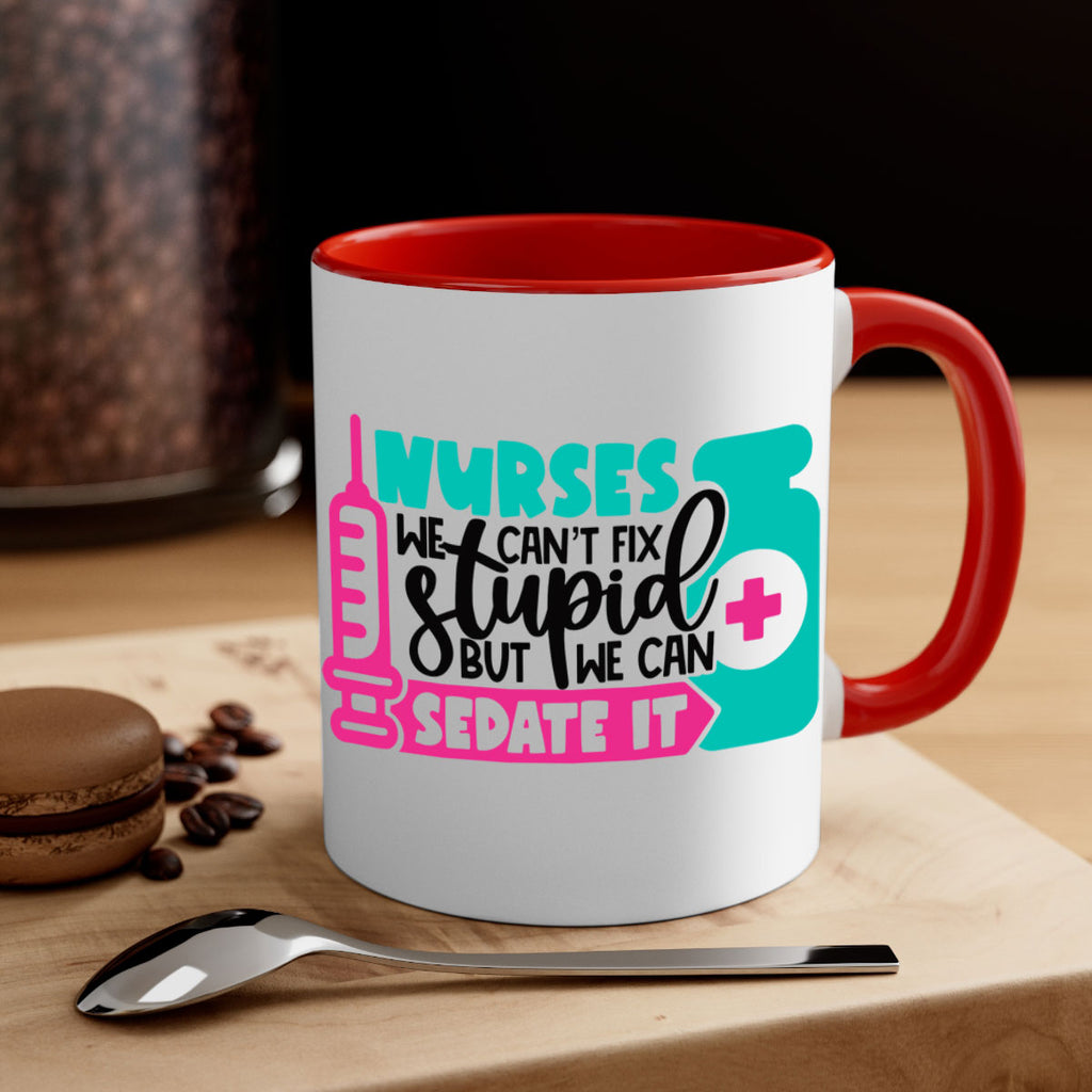 Nurses We Cant Fix Stupid But We Can Sedate It Style Style 75#- nurse-Mug / Coffee Cup
